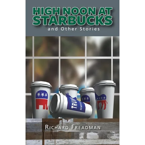 High Noon at Starbucks: And Other Stories
