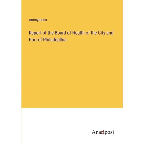 Report of the Board of Health of the City and Port of Philadeplhia