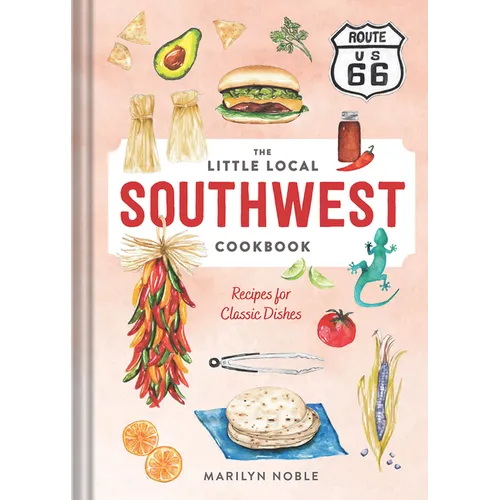 The Little Local Southwest Cookbook: Recipes for Classic Dishes