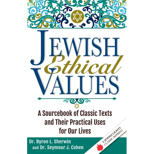 Jewish Ethical Values: A Sourcebook of Classic Texts and Their Practical Uses for Our Lives