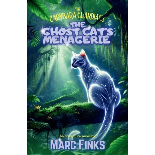 The Capybara Guardians, Book 7 - The Ghost Cat's Menagerie