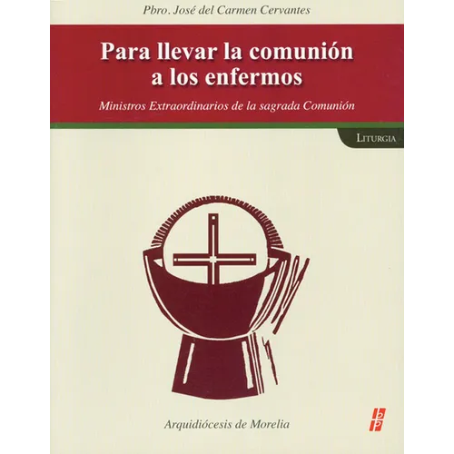 Parallevar La Comunión Alos Enfermos: Ministros Extraordinarios de la Sagrada Comunión