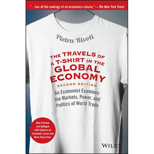 The Travels of a T-Shirt in the Global Economy: An Economist Examines the Markets, Power, and Politics of World Trade. New Preface and Epilogue with U