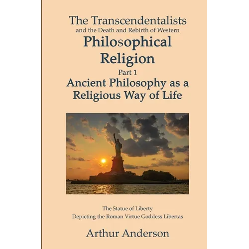 The Transcendentalists and the Death and Rebirth of Western Philosophical Religion, Part 1 Ancient Philosophy as Religious Way of Life