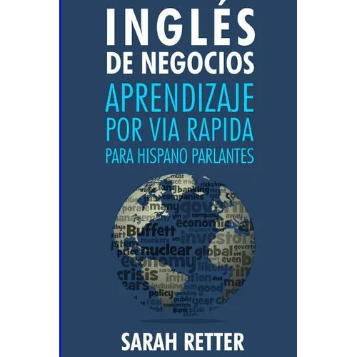 Ingles de Negocios: Aprendizaje por Via Rapida para Hispano Parlantes: Las 100 más utilizadas palabras de inglés para negocios con 600 fra