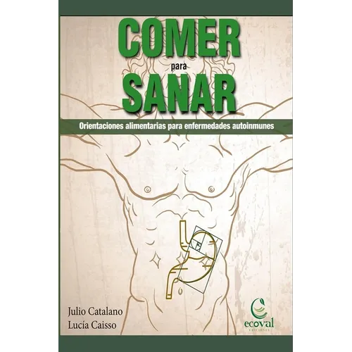 Comer Para Sanar: Orientaciones Alimentarias Para Enfermedades Autoinmunes
