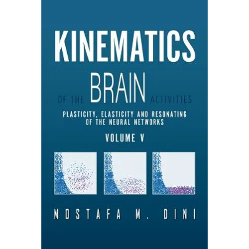 Kinematics Of The Brain Activities Vol. V: Plasticity, Elasticity and Resonating of the Neural Networks