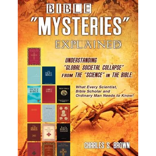 BIBLE "MYSTERIES" EXPLAINED Understanding "Global Societal Collapse" from The "Science" in The Bible