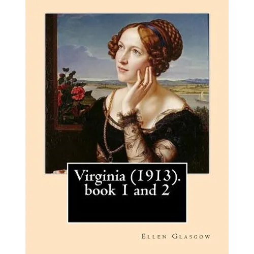 Virginia (1913). By: Ellen Glasgow: Novel (book 1 and 2)