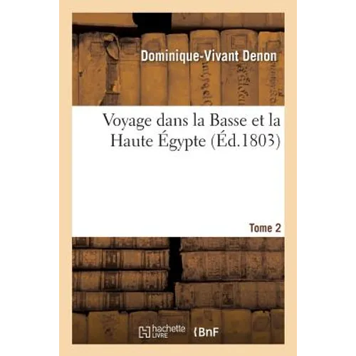 Voyage Dans La Basse Et La Haute Égypte. Tome 2