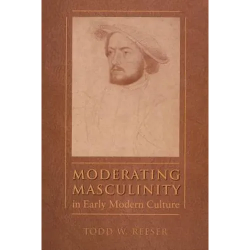 Moderating Masculinity in Early Modern Culture