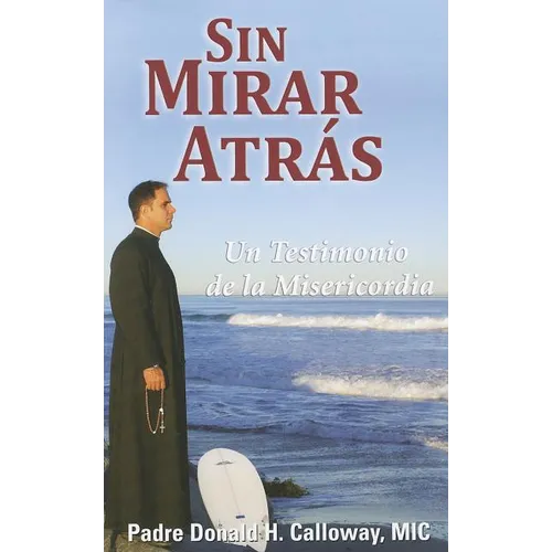 Sin Mirar Atras: Un Testimonio de la Misericordia = No Turning Back