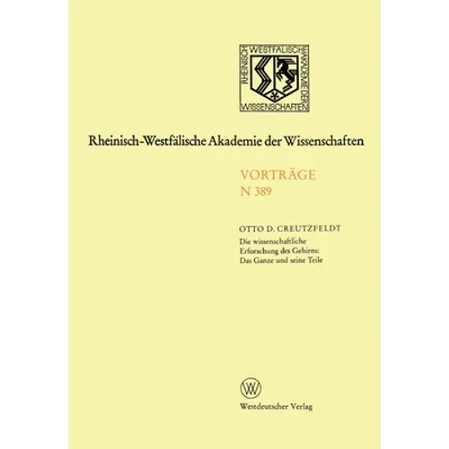 Die wissenschaftliche Erforschung des Gehirns: Das Ganze und seine Teil: Preis der Landesregierung Nordrhein-Westfalen zur Förderungvon Arbeiten zum E