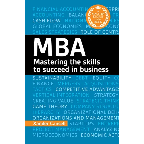 A Degree in a Book: MBA: Mastering the Skills to Succeed in Business