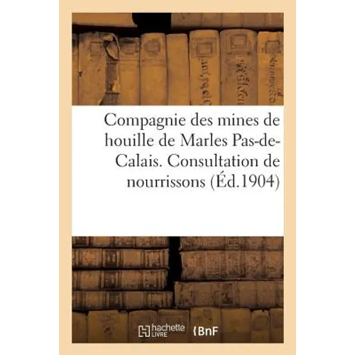 Compagnie Des Mines de Houille de Marles Pas-De-Calais. Consultation de Nourrissons: Et Goutte de Lait