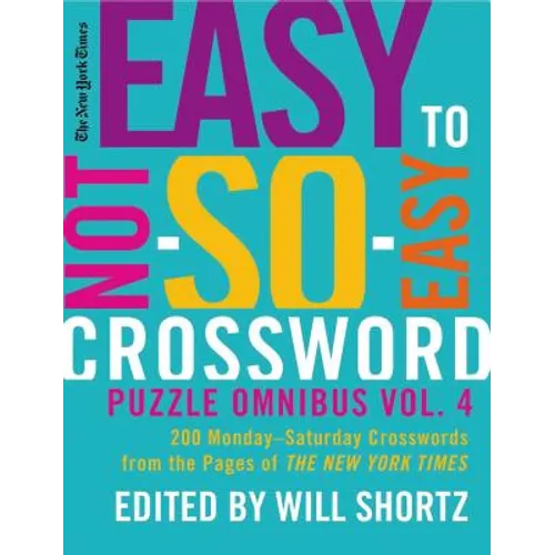 The New York Times Easy to Not-So-Easy Crossword Puzzle Omnibus Volume 4