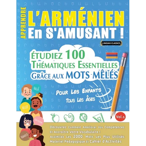 Apprendre l'Arménien En s'Amusant - Pour Les Enfants: Tous Les Âges - Étudiez 100 Thématiques Essentielles Grâce Aux Mots Mêlés - Vol.1