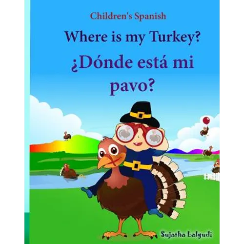 Children's Spanish: Where is my Turkey. Donde esta mi pavo (Thanksgiving book): Children's Picture book English-Spanish (Bilingual Edition