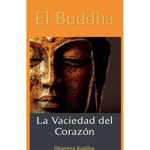 El Buddha: La Vaciedad del Corazón.