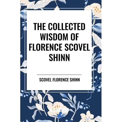 The Collected Wisdom of Florence Scovel Shinn