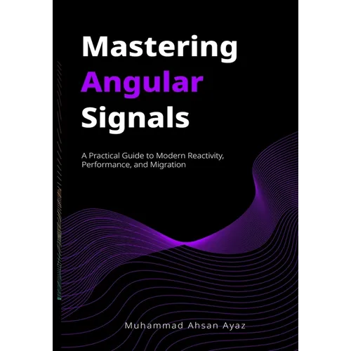 Mastering Angular Signals: A Practical Guide to Modern Reactivity, Performance, and Migration