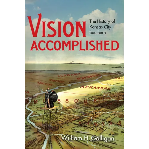 Vision Accomplished: The History of Kansas City Southern