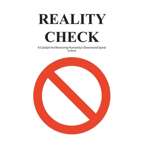 Reality Check: A Catalyst for Reversing Humanity's Downward Spiral