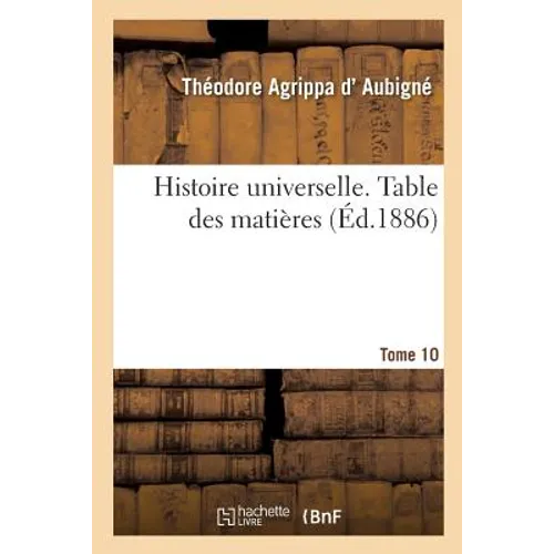 Histoire Universelle. Table Des Matières Tome 10