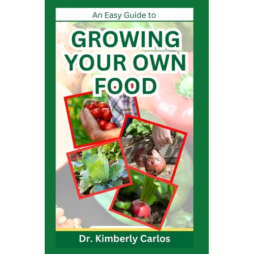 Growing Your Own Food: Homesteading and Self Sufficiency Practices Made Easy