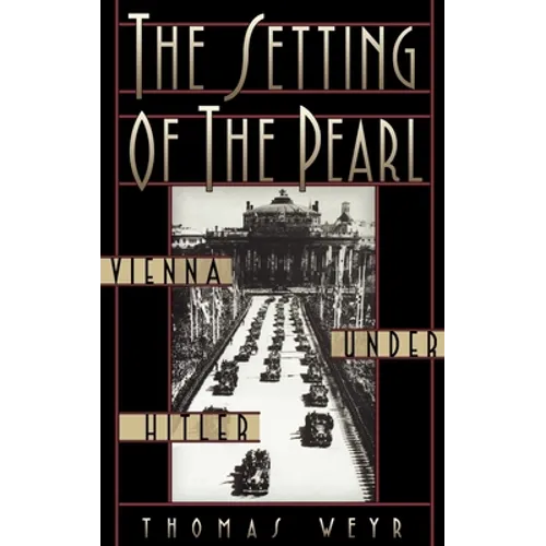 The Setting of the Pearl: Vienna Under Hitler