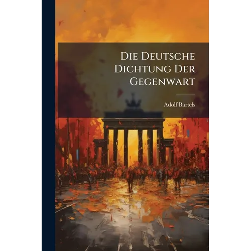 Die Deutsche Dichtung Der Gegenwart: Die Alten Und Die Jungen; Eine Litteraturgeschichtliche Studie