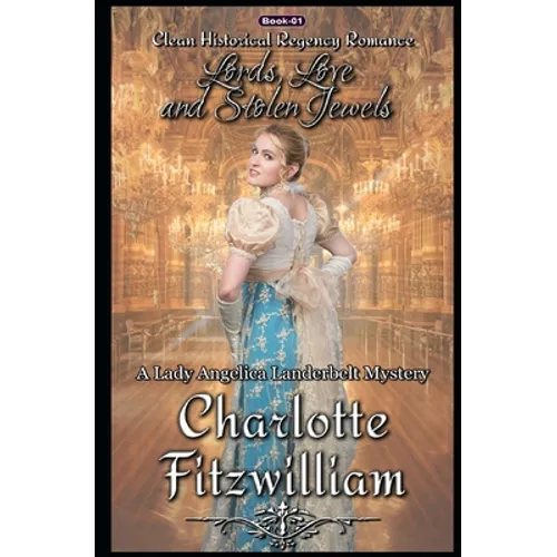 Lords, Love, and Stolen Jewels: Clean Historical Regency Romance: A Lady Angelica Landerbelt Mystery