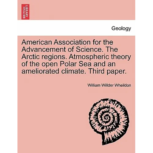 American Association for the Advancement of Science. the Arctic Regions. Atmospheric Theory of the Open Polar Sea and an Ameliorated Climate. Third Pa