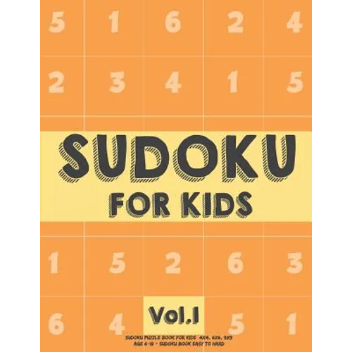 Sudoku For Kids: Sudoku Puzzle Book For Kids (4x4, 6x6, 9x9) Age 6-10 - Sudoku Book Easy to Hard Volume.1: Sudoku For Kids