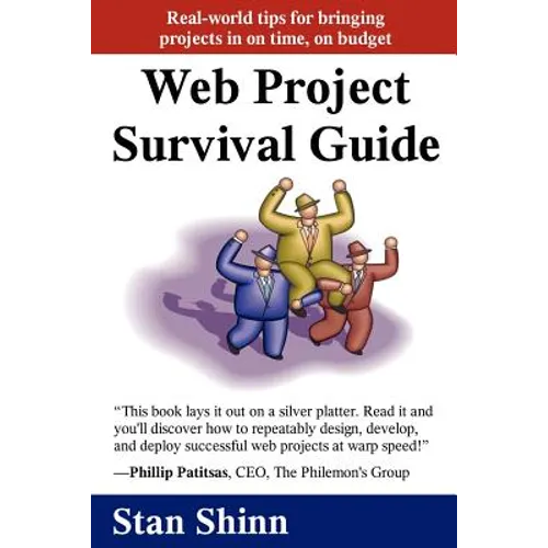 Web Project Survival Guide: Real World Tips for Bringing Projects in on Time, on Budget'