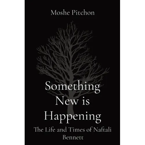 Something New is Happening: The Life and Times of Naftali Bennett