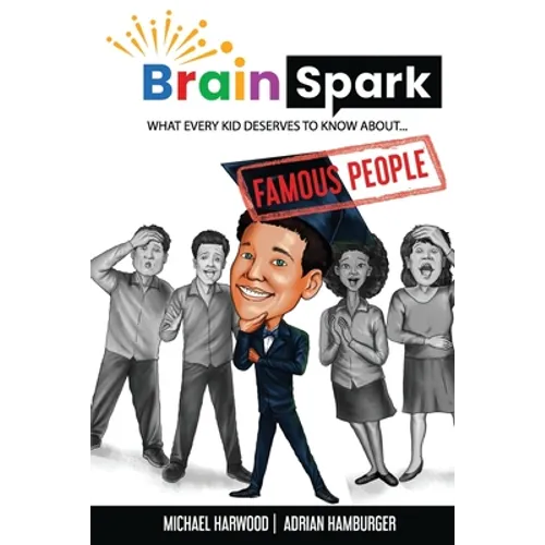 Brain Spark: What every kid deserves to know about... Famous People