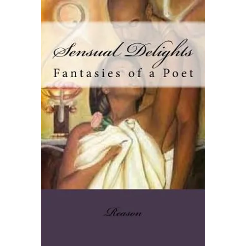 Sensual Delights: Fantasies of a Poet