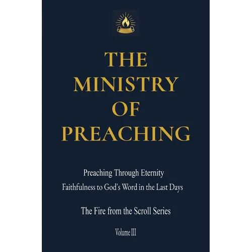 The Ministry of Preaching: Preaching Through Eternity - Faithfulness to God's Word in the Last Days