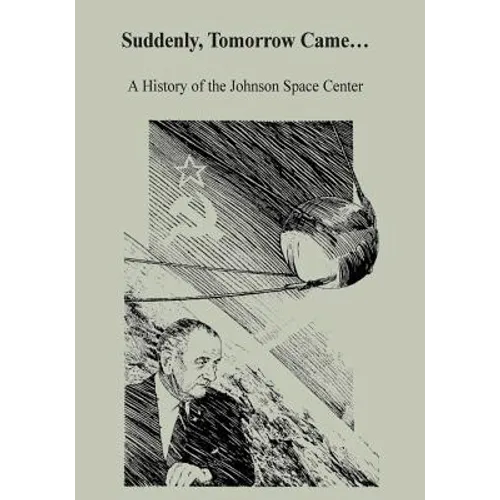 Suddenly, Tomorrow Came...: A History of the Johnson Space Center