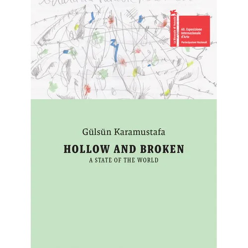 Gülsün Karamustafa: Hollow and Broken. a State of the World: Türkiye Pavilion: 60th International Art Exhibition, La Biennale Di Venezia
