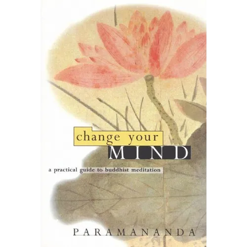 Change Your Mind: A Practical Guide to Buddhist Meditation