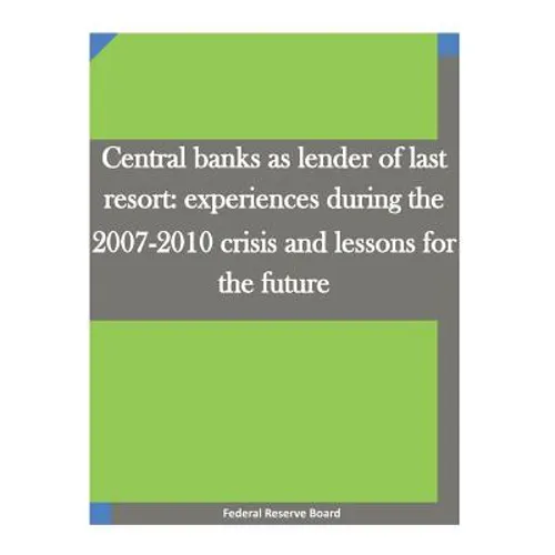 Central banks as lender of last resort: experiences during the 2007-2010 crisis and lessons for the future