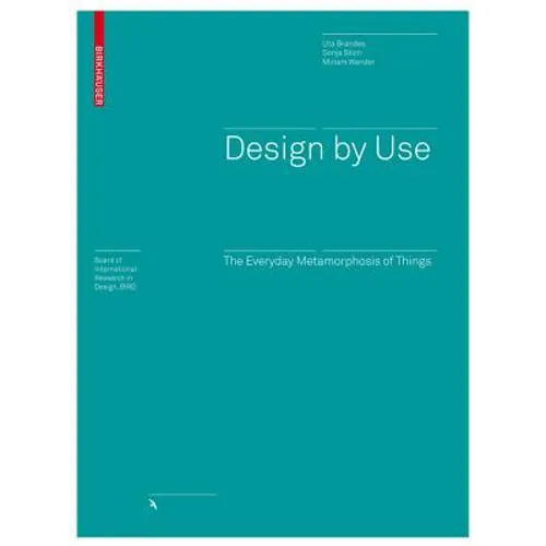 Design by Use: The Everyday Metamorphosis of Things