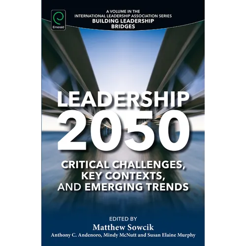 Leadership 2050: Critical Challenges, Key Contexts, and Emerging Trends