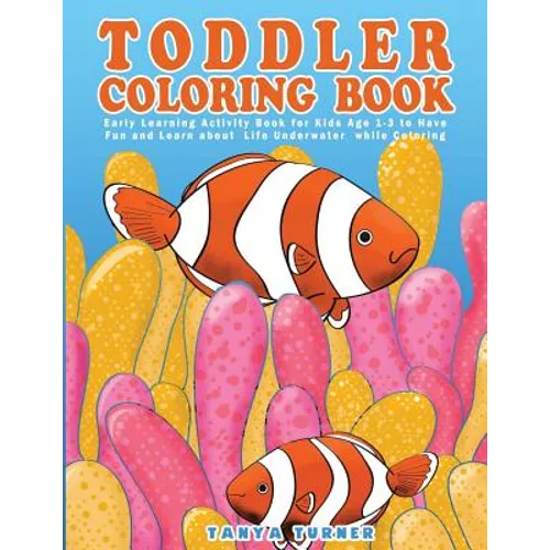 Toddler Coloring Book: Early Learning Activity Book for Kids Age 1-3 to Have Fun and Learn about Life Underwater while Coloring