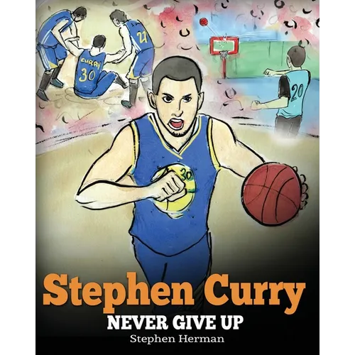 Stephen Curry: Never Give Up. A Boy Who Became a Star. Inspiring Children Book About One of the Best Basketball Players in History.