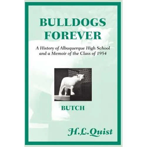 Bulldogs Forever: A History of Albuquerque High School and a Memoir of the Class of 1954