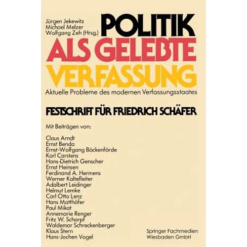 Politik ALS Gelebte Verfassung: Aktuelle Probleme Des Modernen Verfassungsstaates Festschrift Für Friedrich Schäfer