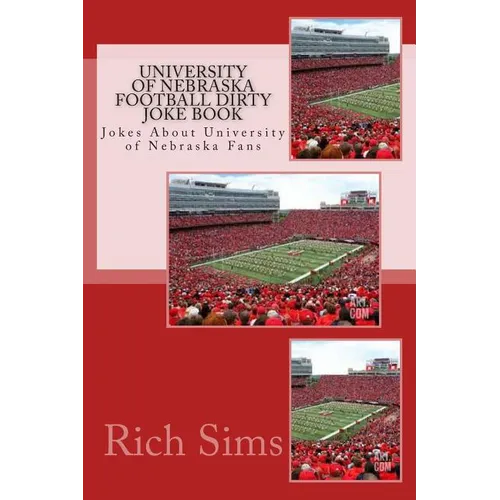 University of Nebraska Football Dirty Joke Book: Jokes About University of Nebraska Fans